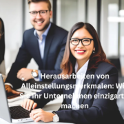 Herausarbeiten von Alleinstellungsmerkmalen Wie Sie Ihr Unternehmen einzigartig machen